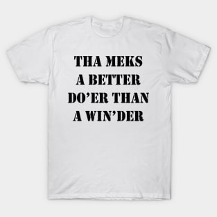 Tha Meks A Better Do Er Than A Win der Yorkshire Dialect T-Shirt